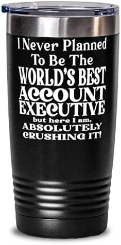 Account Executive 20oz Black Tumbler-nu am plănuit niciodată să fiu cel mai bun director de cont din lume, Dar iată-mă, absolut